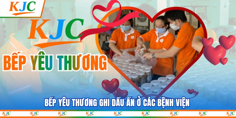 Bếp Yêu thương ghi dấu ấn ở các bệnh viện