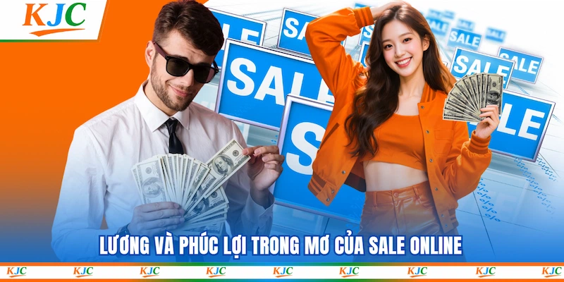 Lương và phúc lợi trong mơ của Sale Online