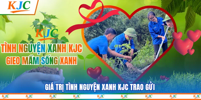 Giá trị Tình nguyện xanh KJC trao gửi
