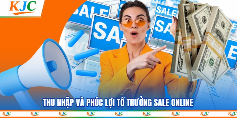 Thu nhập và phúc lợi Tổ trưởng Sale Online