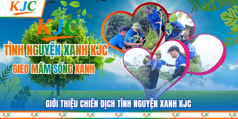 Giới thiệu chiến dịch Tình nguyện xanh KJC